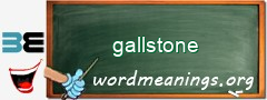 WordMeaning blackboard for gallstone